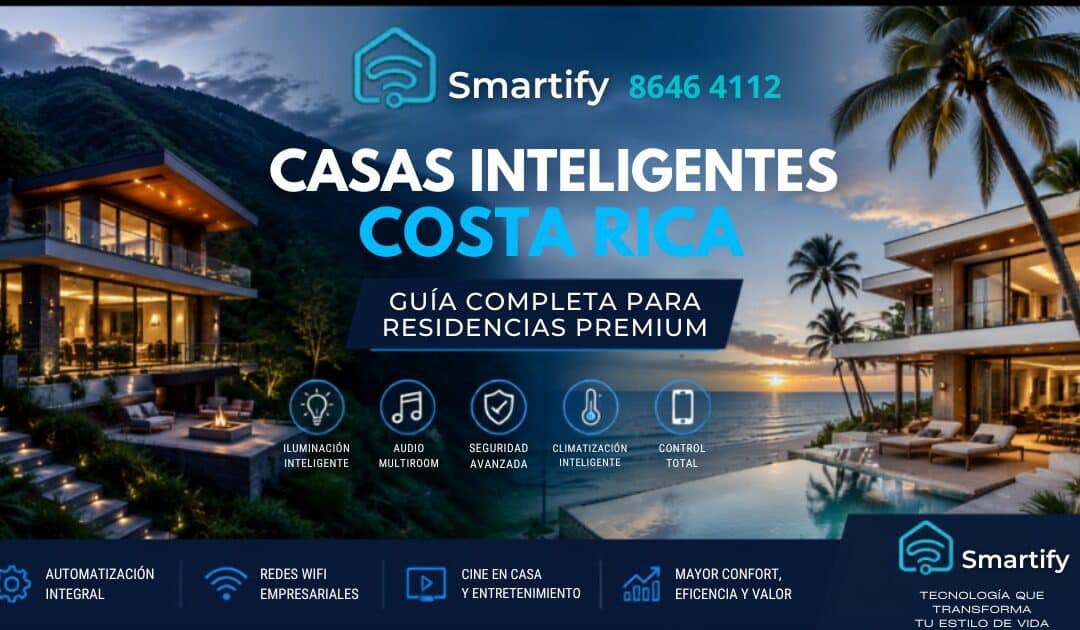 Casa inteligente Costa Rica: Guía Completa para Residencias Premium