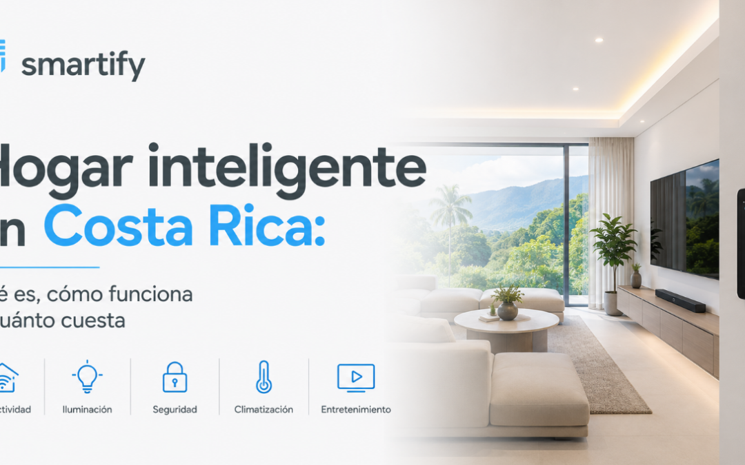 Hogar inteligente en Costa Rica qué es, cómo funciona y cuánto cuesta