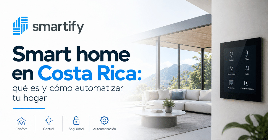 Smart home Costa Rica: qué es y cómo automatizar tu hogar