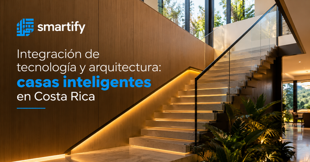 Integración de tecnología y arquitectura casas inteligentes en Costa Rica smartify